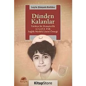 DÜNDEN KALANLAR TÜRKİYEDE HEMŞİRELİK VE GATA TSK SAĞLIK MESLEK LISESI ÖRNEĞİ - LEYLA ŞİMŞEK