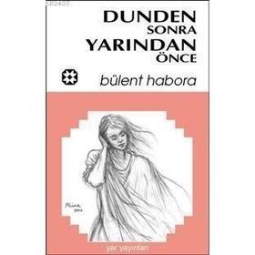 DÜNDEN SONRA YARINDAN ÖNCE - BÜLENT HABORA