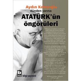 Dünden Yarına Atatürk’ün Öngörüleri - Aydın Keleşoğlu