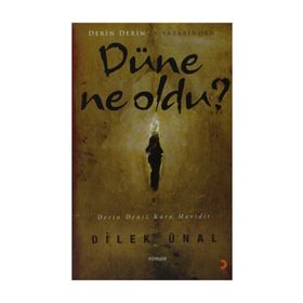 DÜNE NE OLDU - DILEK ÜNAL