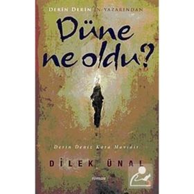 DÜNE NE OLDU - DILEK ÜNAL