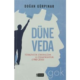 DÜNE VEDA TÜRKIYEDE LIBERALIZM VE DEMOKRATLIK (1980-2010) - DOĞAN GÜRPINAR