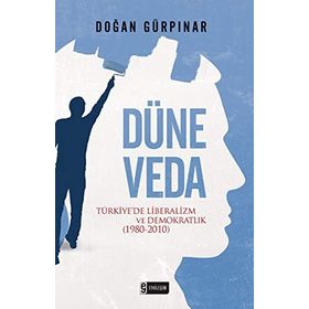 DÜNE VEDA TÜRKIYEDE LIBERALIZM VE DEMOKRATLIK (1980-2010) - DOĞAN GÜRPINAR