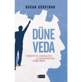 DÜNE VEDA TÜRKIYEDE LIBERALIZM VE DEMOKRATLIK (1980-2010) - DOĞAN GÜRPINAR