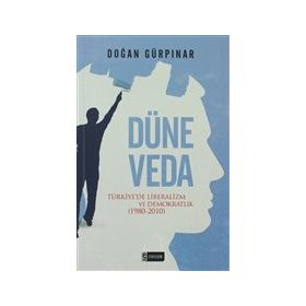 DÜNE VEDA TÜRKIYEDE LIBERALIZM VE DEMOKRATLIK (1980-2010) - DOĞAN GÜRPINAR