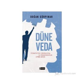 DÜNE VEDA TÜRKIYEDE LIBERALIZM VE DEMOKRATLIK (1980-2010) - DOĞAN GÜRPINAR