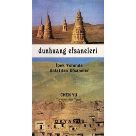 DUNHUANG EFSANELERI İPEK YOLUNDA ANLATILAN EFSANELER - CHEN YU