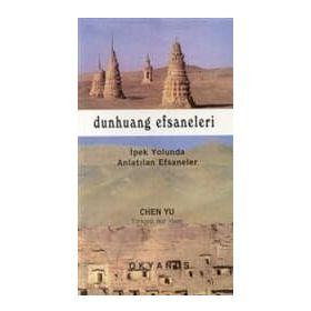 DUNHUANG EFSANELERI İPEK YOLUNDA ANLATILAN EFSANELER - CHEN YU