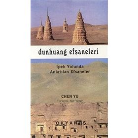 DUNHUANG EFSANELERI İPEK YOLUNDA ANLATILAN EFSANELER - CHEN YU