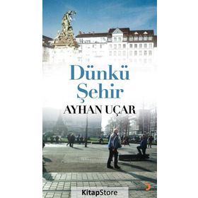 Dünkü Şehir - Ayhan Uçar