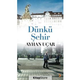 Dünkü Şehir - Ayhan Uçar