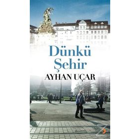 Dünkü Şehir - Ayhan Uçar