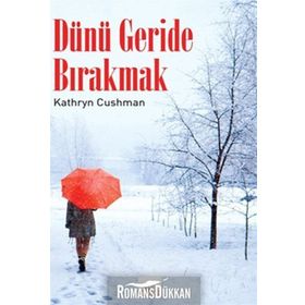 DÜNÜ GERIDE BIRAKMAK - KATHRYN CUSHMAN