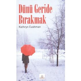 DÜNÜ GERIDE BIRAKMAK - KATHRYN CUSHMAN