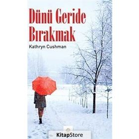 DÜNÜ GERIDE BIRAKMAK - KATHRYN CUSHMAN