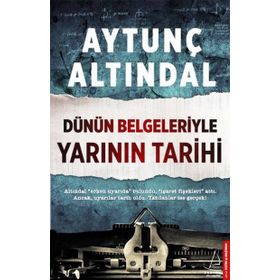 Dünün Belgeleriyle Yarının Tarihi - Aytunç Altındal