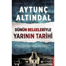 Dünün Belgeleriyle Yarının Tarihi - Aytunç Altındal