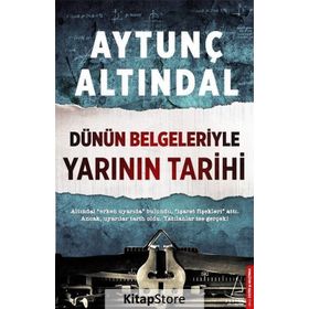 Dünün Belgeleriyle Yarının Tarihi - Aytunç Altındal