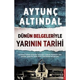 Dünün Belgeleriyle Yarının Tarihi - Aytunç Altındal