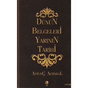 Dünün Belgeleriyle Yarının Tarihi - Aytunç Altındal