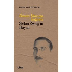 Dünün Dünyası Işığında Stefan Zweig'in Hayatı - Cemile Akyıldız Ercan