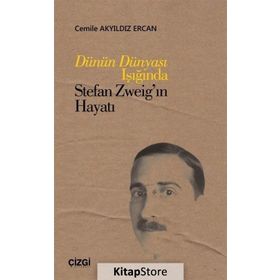 Dünün Dünyası Işığında Stefan Zweig'in Hayatı - Cemile Akyıldız Ercan