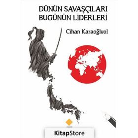Dünün Savaşçıları Bugünün Liderleri - Kolektif