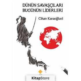 Dünün Savaşçıları Bugünün Liderleri - Kolektif