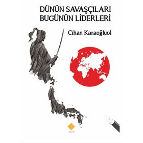 Dünün Savaşçıları Bugünün Liderleri - Kolektif