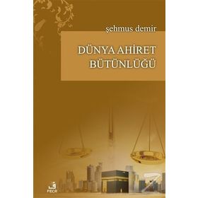 Dünya Ahiret Bütünlüğü - Şehmus Demir