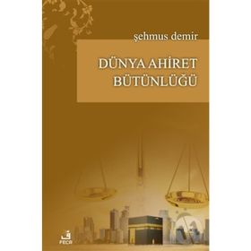 Dünya Ahiret Bütünlüğü - Şehmus Demir