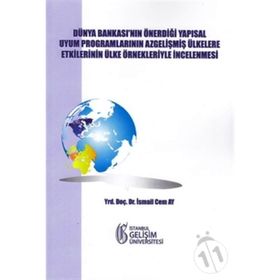 Dünya Bankası’nın Önerdiği Yapısal Uyum Programlarının Az Gelişmiş Ülkelere Etkilerinin Ülke Örnekleriyle İncelenmesi - İsmail Cem Ay
