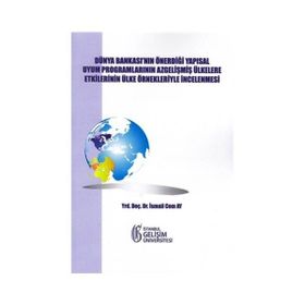 Dünya Bankası’nın Önerdiği Yapısal Uyum Programlarının Az Gelişmiş Ülkelere Etkilerinin Ülke Örnekleriyle İncelenmesi - İsmail Cem Ay