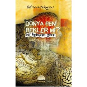DÜNYA BENI BEKLER MI? BIR FİZİKÇİNİN ZIHNI - GÜL SEVIN PEKMEZCI