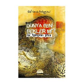 DÜNYA BENI BEKLER MI? BIR FİZİKÇİNİN ZIHNI - GÜL SEVIN PEKMEZCI