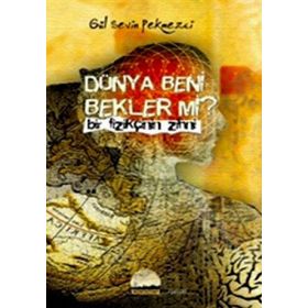 DÜNYA BENI BEKLER MI? BIR FİZİKÇİNİN ZIHNI - GÜL SEVIN PEKMEZCI