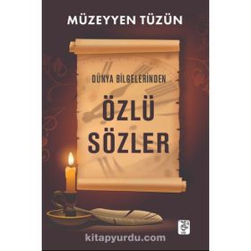 DÜNYA BILGELERINDEN ÖZLÜ SÖZLER - MÜZEYYEN TÜZÜN