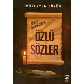 DÜNYA BILGELERINDEN ÖZLÜ SÖZLER - MÜZEYYEN TÜZÜN
