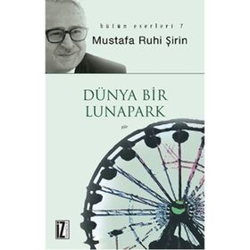 DÜNYA BIR LUNAPARK - MUSTAFA RUHI ŞİRİN