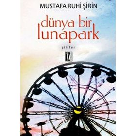 DÜNYA BIR LUNAPARK - MUSTAFA RUHI ŞİRİN