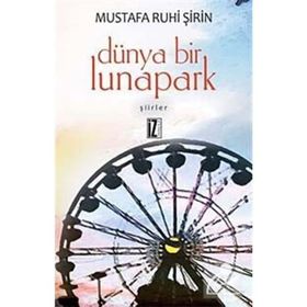 DÜNYA BIR LUNAPARK - MUSTAFA RUHI ŞİRİN