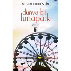 DÜNYA BIR LUNAPARK - MUSTAFA RUHI ŞİRİN