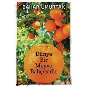 Dünya Bir Meyve Bahçesidir - Bahar Umurtak