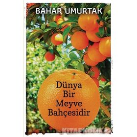 Dünya Bir Meyve Bahçesidir - Bahar Umurtak