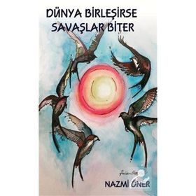 Dünya Birleşirse Savaşlar Biter - Nazmi Öner