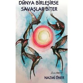 Dünya Birleşirse Savaşlar Biter - Nazmi Öner