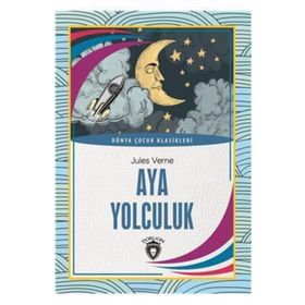 DÜNYA ÇOCUK KLASIKLERI DIZISI AY'A YOLCULUK - JULES VERNE