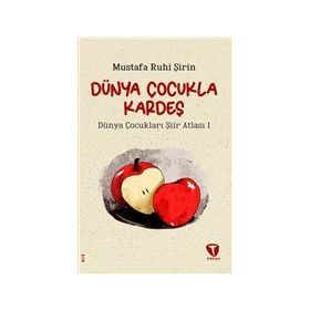 Dünya Çocukla Kardeş - Dünya Çocukları Şiir Atlası 1 - Mustafa Ruhi Şirin