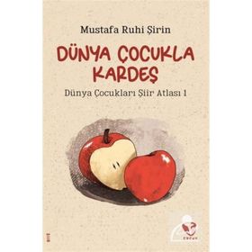 Dünya Çocukla Kardeş - Dünya Çocukları Şiir Atlası 1 - Mustafa Ruhi Şirin