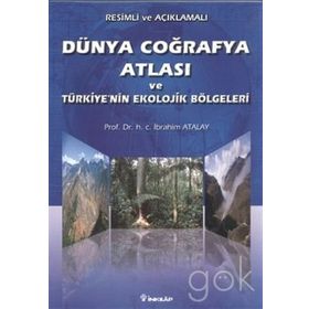 DÜNYA COĞRAFYA ATLASI VE TÜRKİYENİN EKOLOJIK BÖLGELERİ - İBRAHİM ATALAY